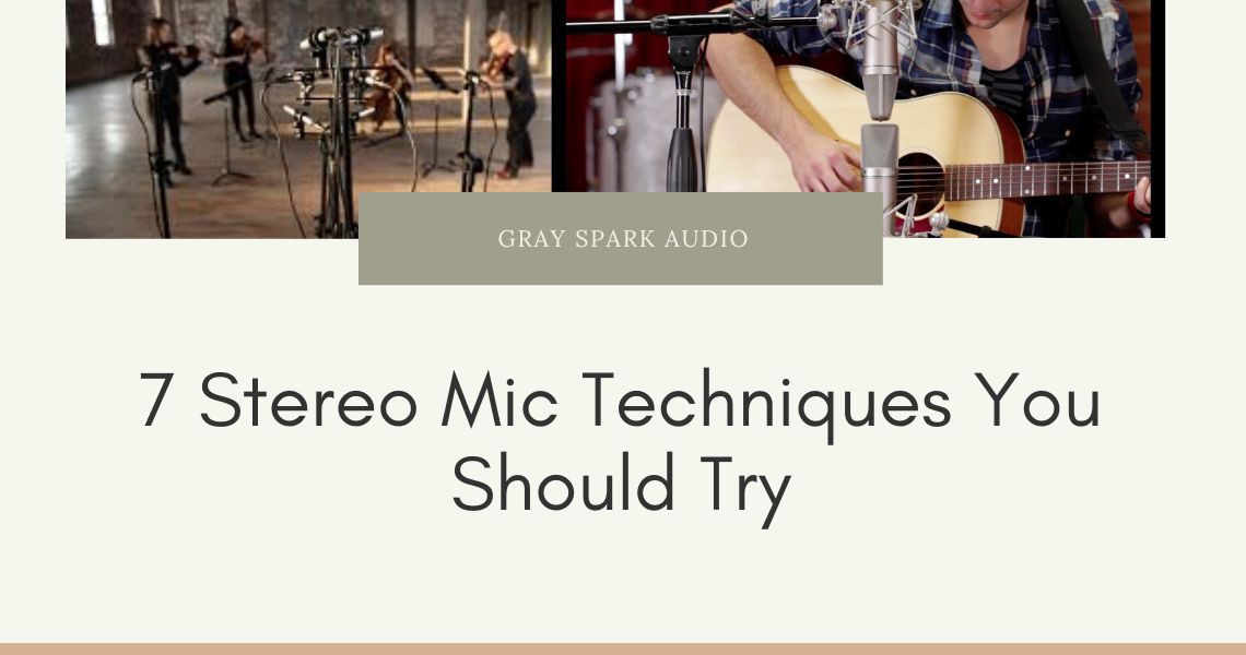7 Stereo Mic Techniques You Should Try Grayspark Academy